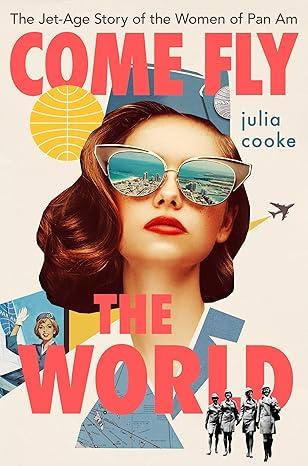 Cover Image of Come Fly the World featuring an illustration of a Pam Am Stewardess wearing sunglasses