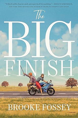 Cover of the book The Big Finish featuring a young woman riding a motorcyle with an elderly man with a cane riding on the back.