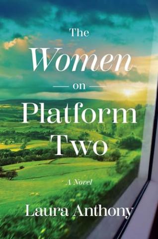 Cover of The Women on Platform Two by Laura Anthony. Shows a beautiful green landscape view out the window of a train car window.